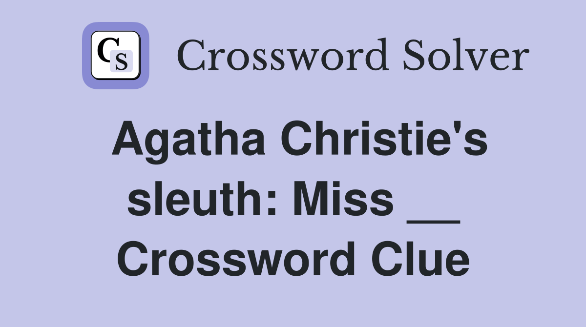 Agatha Christie's sleuth Miss __ Crossword Clue Answers Crossword